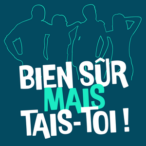 Bien sûr mais tais-toi !