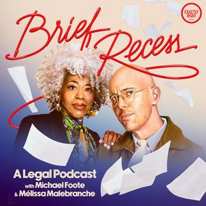 Brief Recess: A Legal Podcast with Michael Foote & Mélissa Malebranche