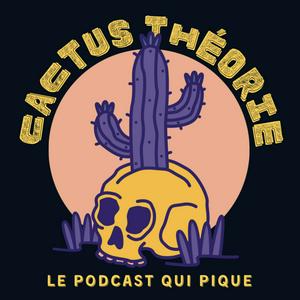 Cactus Théorie - le podcast d'enquêtes piquantes et de true crime