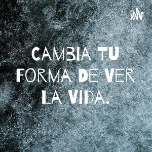 Cambia Tu Forma De Ver La Vida.