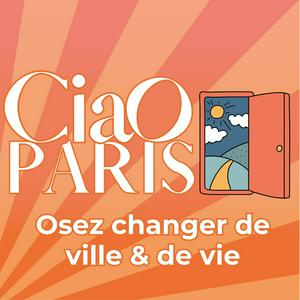 Ciao Paris, osez changer de ville et de vie l quitter Paris, demenager, changer de vie, reconversion, ville idéale, demenagement, coaching audio, vivre a la campagne, ruralite, burn out, paris je te quitte, change ma vie, beau voyage, thune