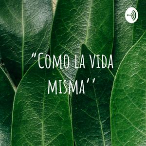 “Como la vida misma’’