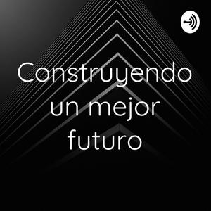 Construyendo un mejor futuro