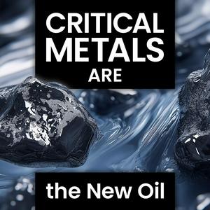 Beyond Oil: The Rise of Critical Metals