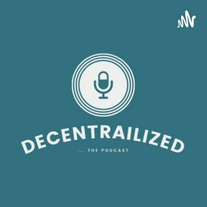 Decentralized...The Podcast