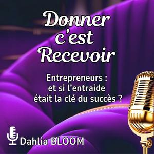 DONNER C'EST RECEVOIR - Entrepreneurs : et si l'entraide était la clé du succès ?