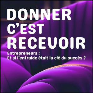 DONNER C'EST RECEVOIR - Entraide entre entrepreneurs