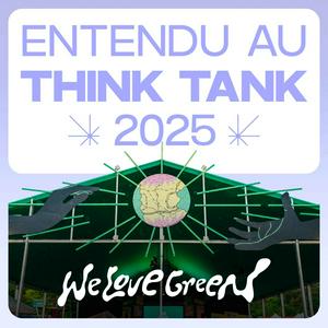 ENTENDU AU THINK TANK WE LOVE GREEN
