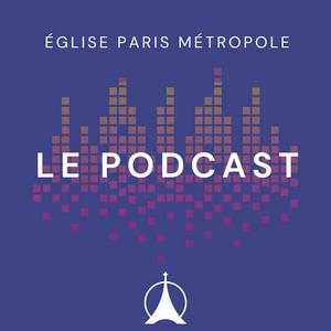 EPM Eglise Paris Métropole | Le Podcast