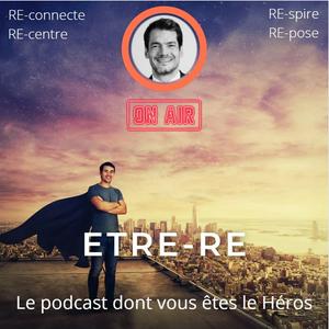 ETRE-RE : LE PODCAST DONT VOUS ETES LE HEROS