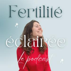 Écoutez Fertilité Éclairée : le podcast dans l'application