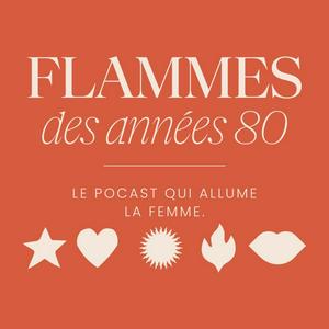 Flammes des années 80. Le podcast qui allume la femme.