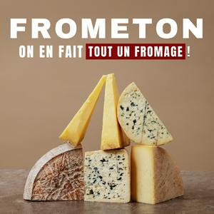 FROMETON : on en fait tout un fromage !