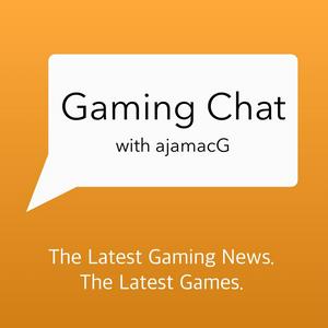 Gaming Chat with ajamacG