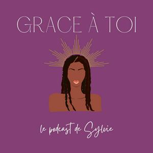 Grace à toi - le podcast qui allie développement perso & spiritualité