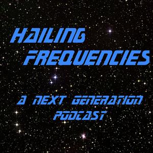Hailing Frequencies: A Star Trek - The Next Generation Podcast