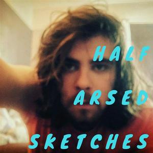 Half Arsed Sketches