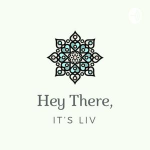 Hey There, It's Liv