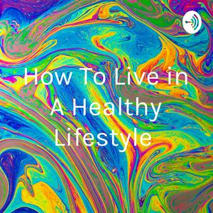 How To Live in A Healthy Lifestyle