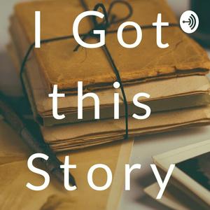 I Got This Story