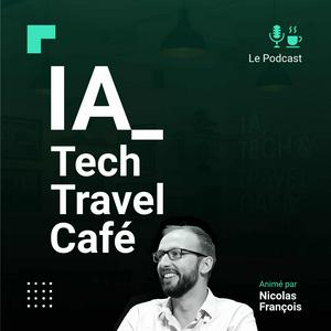 IA, Tech & Travel Café | Le Podcast