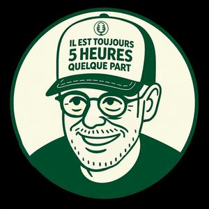 Il est toujours 5 Heures quelque part