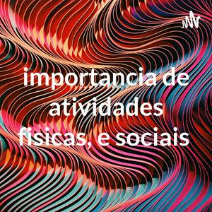 importancia de atividades fisicas, e sociais