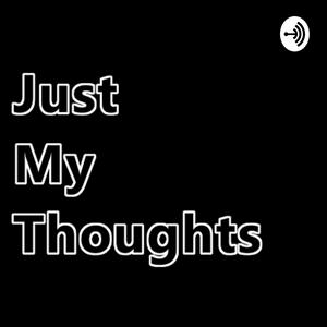 Just My Thoughts
