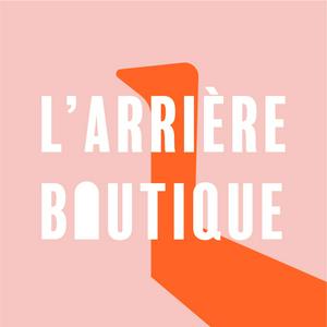 L’Arrière Boutique – Commerce indépendant, retail, entrepreneuriat : récits inspirants et conseils concrets