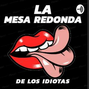 LA MESA REDONDA DE LOS IDIOTAS