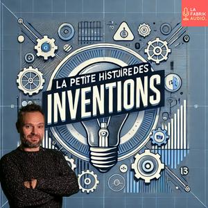 LA PETITE HISTOIRE DES INVENTIONS - Histoires des Objets du Quotidien