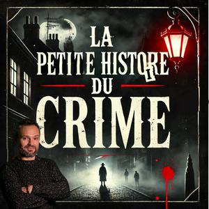 LA PETITE HISTOIRE DU CRIME - Histoires vraies et serial killers