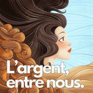 Écoutez L'argent, entre nous. dans l'application