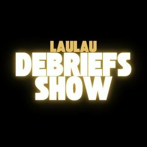 LAULAU DEBRIEFS SHOW
