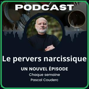 Le Pervers Narcissique par Pascal Couderc, Podcast sur la manipulation affective et les relations toxiques