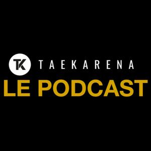 Le podcast de TAEKARENA