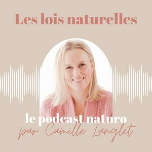 LES LOIS NATURELLES – Podcast de naturopathie, santé naturelle, cuisine vivante et plaisir gourmand pour une vie épanouie plein de vitalité!