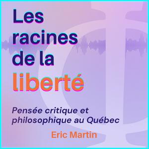 Les racines de la liberté - pensée critique et philosophique au Québec