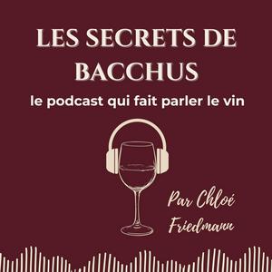 Les Secrets de Bacchus - le podcast qui fait parler le vin