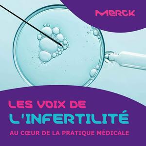 Écoutez Les Voix de l'infertilité : au coeur de la pratique médicale dans l'application