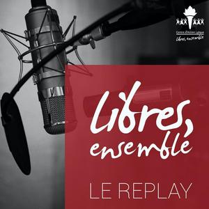 Libres, ensemble. Le replay