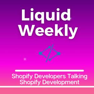 Écoutez Liquid Weekly Podcast: Shopify Developers Talking Shopify Development dans l'application