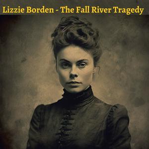 Écoutez Lizzie Borden - The Fall River Tragedy dans l'application