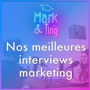 Mark & Ting : nos meilleures interviews marketing