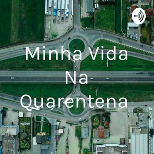 Minha Vida Na Quarentena