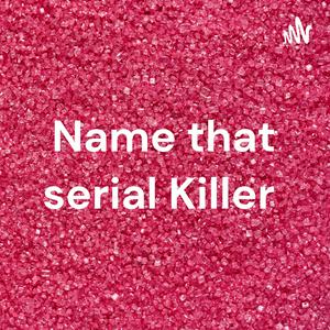 Name that serial Killer
