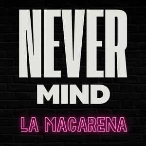 Écoutez Nevermind La Macarena dans l'application