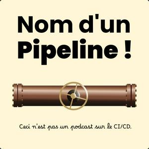 Nom d'un Pipeline !