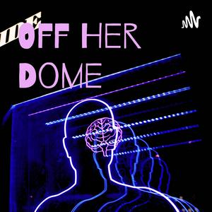 Off Her Dome