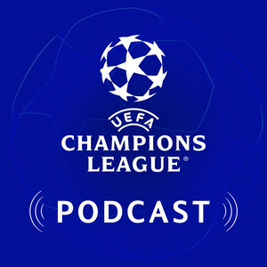 Official UEFA Champions League Podcast